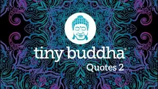 Tiny Buddha | Inspirational Quotes 2 #tinybuddha #inspirationalquotes