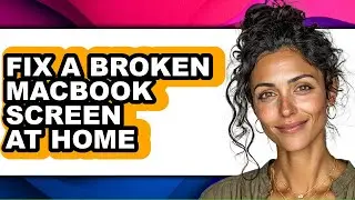 How to Fix a Broken Macbook Screen at Home - Easy Guide