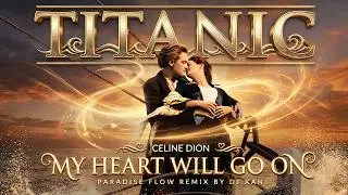 Celine Dion - My Heart Will Go On (Paradise Flow Remix by DJ XAN)
