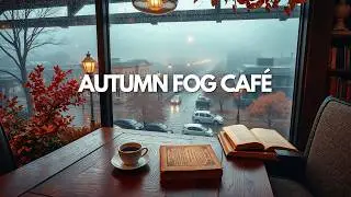 Autumn Fog Caf&eacute; 🍂 Cozy Lofi for Relaxing ☕Autumn Fog Caf&eacute;