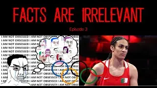 Facts Are Irrelevant Ep. 3 - Trans Panic & Olympic Boxing