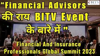 Financial Advisors Testimonial - Finance and insurance professionals Global Summit 2023 | BITV