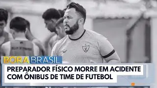 Preparador f&iacute;sico morre em acidente com &ocirc;nibus de time de futebol | Bora Brasil