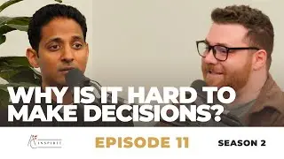 Why is it Hard to Make Decisions? | Inspirit Season 2 - Episode 11