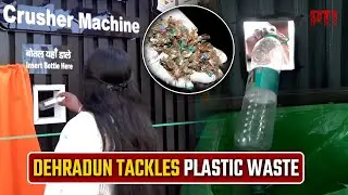 Dehradun civic body installs Automatic Plastic Bottle Crusher to tackle plastic waste