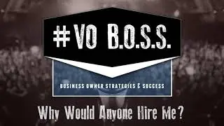 VO BOSS: Why Would Anyone Hire Me?