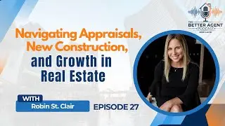 Navigating Appraisals, New Construction, and Growth in Real Estate with Robin St. Clair - EP 27