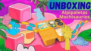 UNBOXING ALPIPALETAS MOCHISAURIOS 