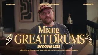 How To Mix GREAT DRUMS by Doing Less | Part One | Ted Slaughter
