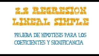 2.3. REGRESIÓN LINEAL SIMPLE: Prueba de hipótesis para los coeficientes de regresión.