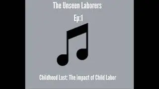 Episode 1: Childhood Lost: The Impact of Child Labor
