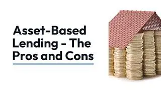 The Pros and Cons of Asset Based Lending