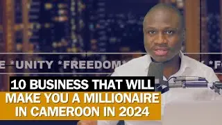 10 Business That Will Make you a millionaire in Cameroon in 2024