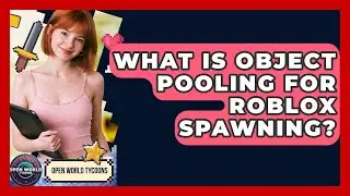 What Is Object Pooling For Roblox Spawning? - Open World Tycoons