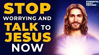Jesus Says Stop Worrying And Talk To Him With This Powerful Prayer For Special Miracles Everyday