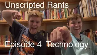 Unscripted Rants Episode 4 | Technology