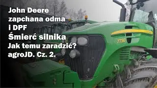 John Deere - zapchana odma i DPF – śmierć silnika – jak temu zaradzić. agroJD. Cz. 2.