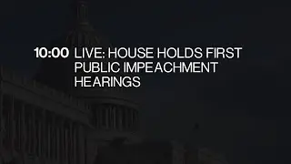 House Holds First Public Impeachment Hearing