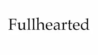How to Pronounce Fullhearted
