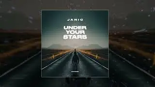 Janic - Under Your Stars (Официальная премьера трека)