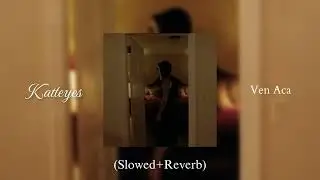 Katteyes - Ven Ac&aacute; (Slowed+Reverb) 
