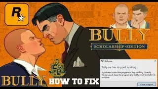 How To Fix - Bully Scholarship Edition (bully.exe has stopped working) / Problem {100%} **EASILY **