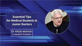 Essential Tips for Medical Students/Junior Doctors By Dr Aftab Mohsin