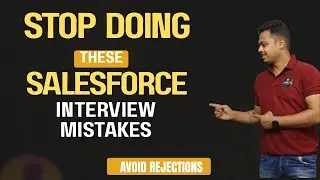 Stop Doing These Salesforce Interview Mistakes (Admin to Developer & Freshers Must Watch)