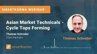 Smartkarma Webinar | Asian Market Technicals - Cycle Tops Forming with Thomas Schroeder