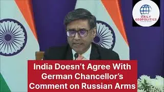 India Doesn&rsquo;t Agree with German Chancellor&rsquo;s Comment on Russian Defence Supplies