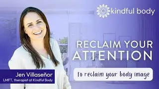 Reclaim Your Attention to Reclaim Your Body Image with Jen Villase&ntilde;or