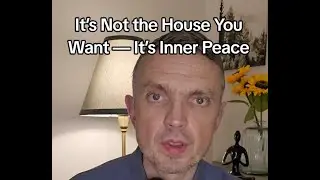 It&rsquo;s Not the House You Want &mdash; It&rsquo;s Inner Peace