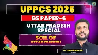UP Special | Lec 13 | Soils of Uttar Pradesh | Geography UPPCS | GS Paper 6 | Himanshu Sir