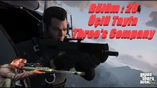 GTA 5 - B&ouml;l&uuml;m : 28 &Uuml;&ccedil;l&uuml; Tayfa/Three&rsquo;s Company - Grand Theft Auto V T&uuml;rk&ccedil;e #gtav #gta5gameplayvideo