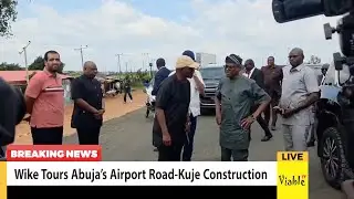 Wike Tours Abuja&rsquo;s Airport Road-Kuje Construction
