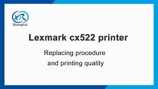 Lexmark cx522 replacing procedure + printing qualit