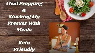 Meal Prep | How I Stock My Freezer With Great Meals | Keto Friendly