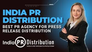 Why India PR Distribution is the best PR Agency for Press Release Distribution | Top PR Services