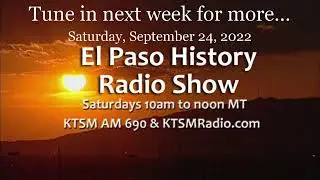 The El Paso History Radio Show for Saturday, September 24, 2022