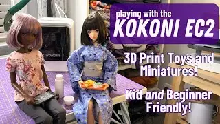 Playing with the Kokoni EC2 - Easy 3D Printing of Smart Doll Props, Toys, and Miniatures!