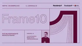 FRAME10 #3, episodul 1: Vlad Niculescu x Cristian Boricean