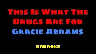 This Is What The Drugs Are For - Gracie Abrams KARAOKE