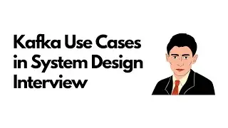 Kafka Use Cases in System Design Interview