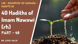 L48 - Examples of Sadaqa - Hadith 26 &bull; 40 Hadiths of Imam Nawawi (rh) | Br. Adeel Malik
