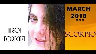 SCORPIO MARCH 2018: Tarot Forecast