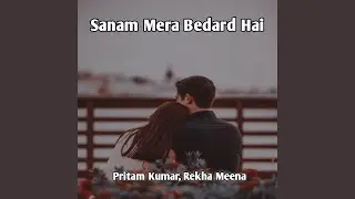 Sanam Mera Bedard Hai
