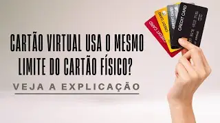 Cart&atilde;o virtual usa o mesmo limite do cart&atilde;o f&iacute;sico? Veja a explica&ccedil;&atilde;o!