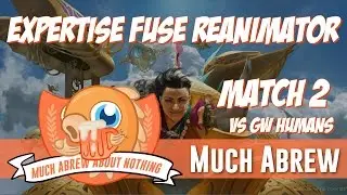 Much Abrew: Expertise Fuse Reanimator (Brain) против GW Humans (Match 2)