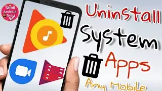 Uninstall System Apps Any Android Mobile 2018Official Tips|How To Uninstall Google System Apps Tamil