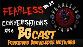 FearLess Conversations eps 6: Stephen Host Of BGcast, Forbidden Knowledge Network